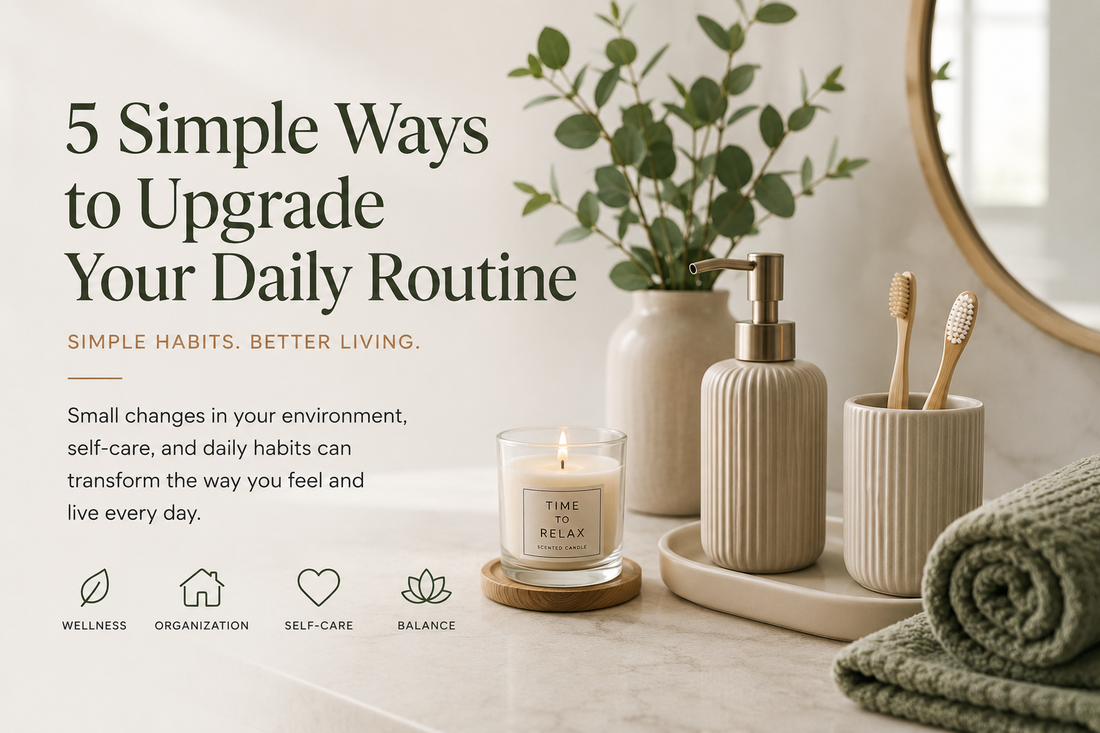 5 Simple Ways to Upgrade Your Daily Routine